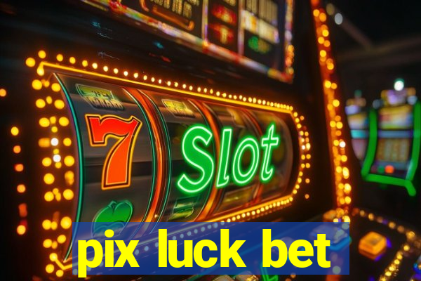 pix luck bet