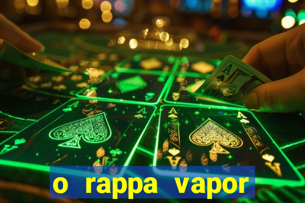 o rappa vapor barato letra