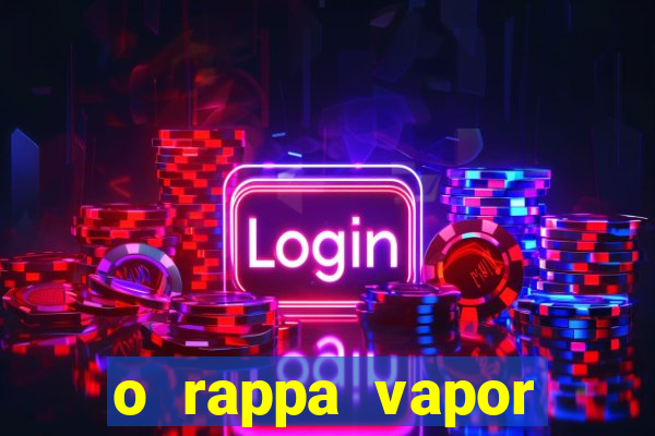 o rappa vapor barato letra