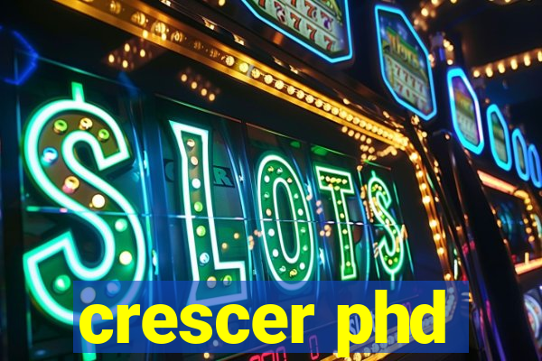 crescer phd