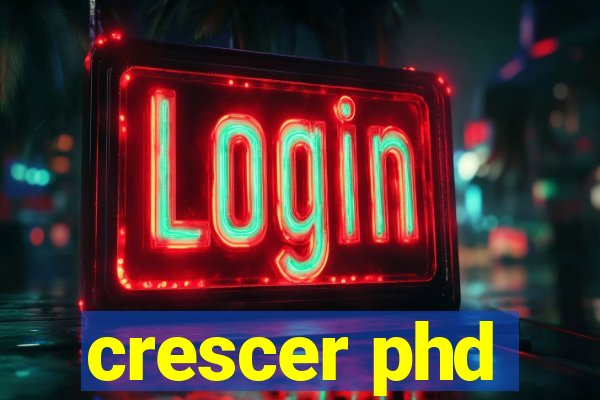 crescer phd