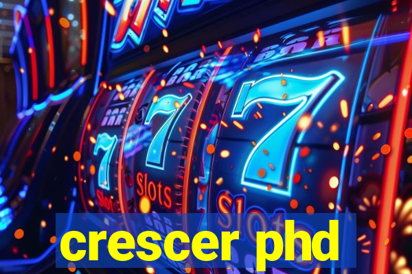 crescer phd