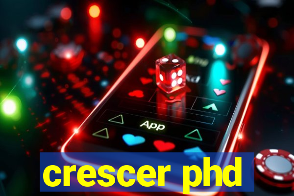 crescer phd