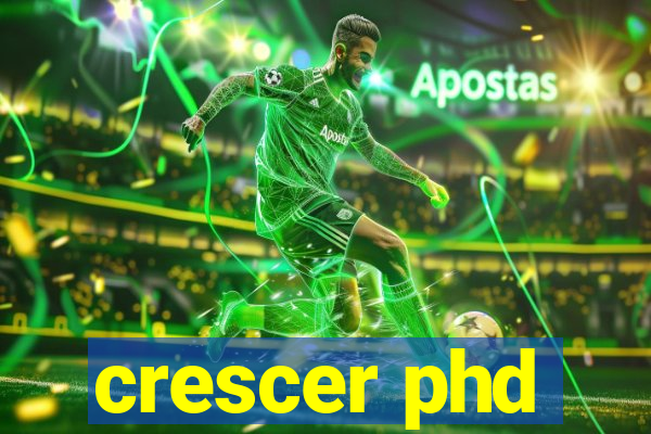 crescer phd