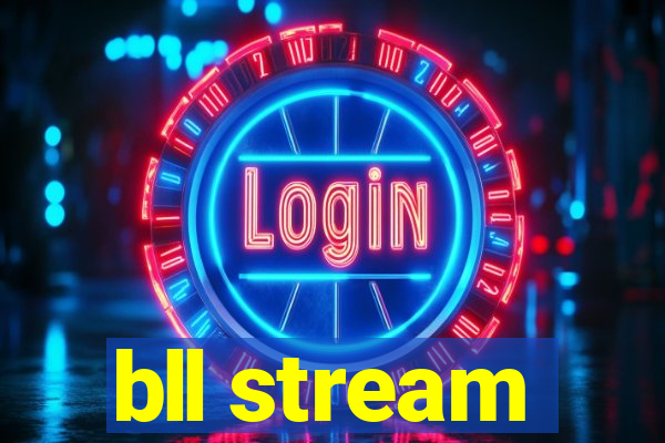 bll stream