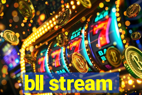 bll stream