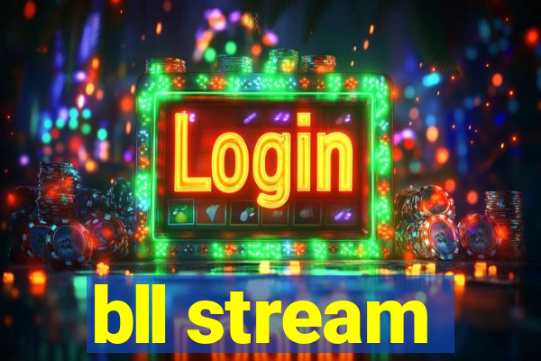 bll stream