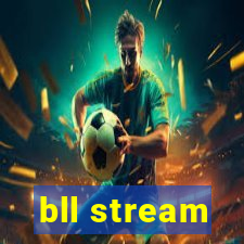 bll stream