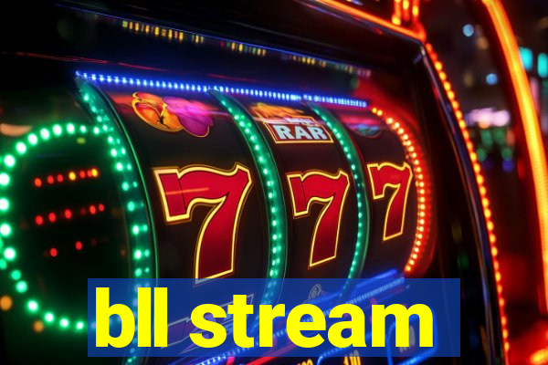 bll stream