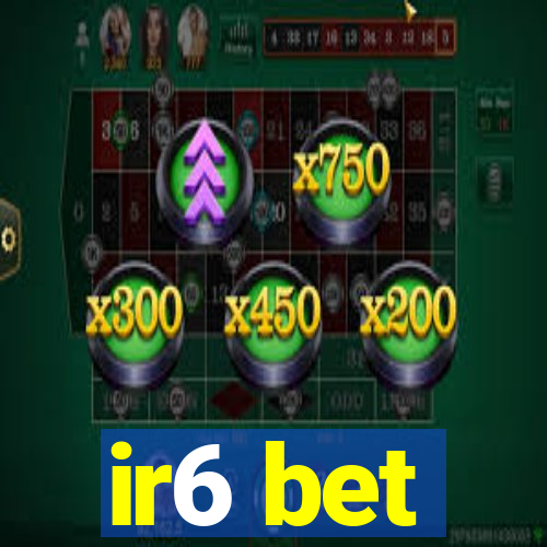 ir6 bet