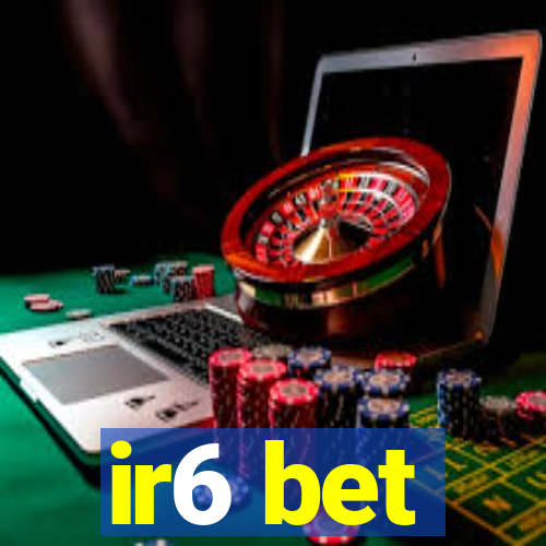 ir6 bet