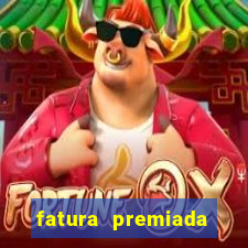 fatura premiada riachuelo loteria federal