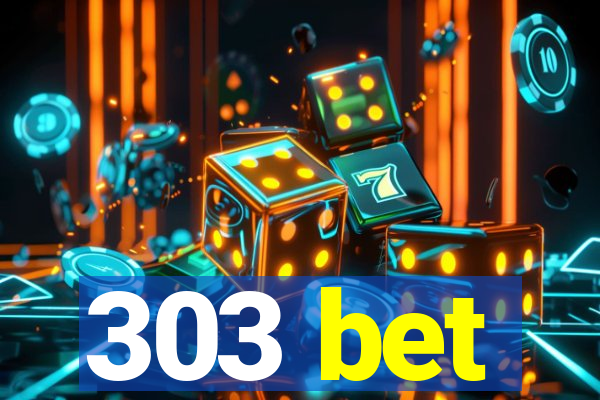 303 bet