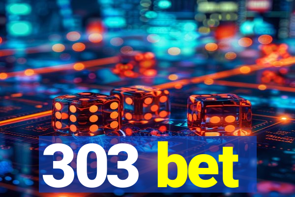 303 bet