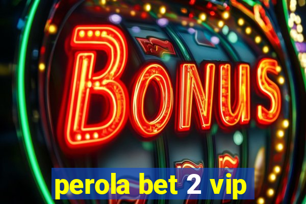 perola bet 2 vip