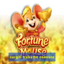 cargill trabalhe conosco