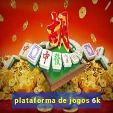 plataforma de jogos 6k