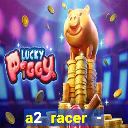 a2 racer - riscando o asfalto assistir