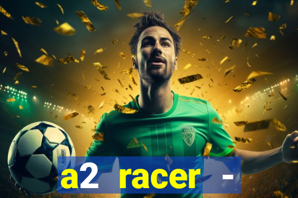 a2 racer - riscando o asfalto assistir