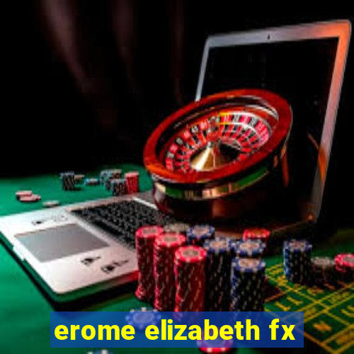 erome elizabeth fx