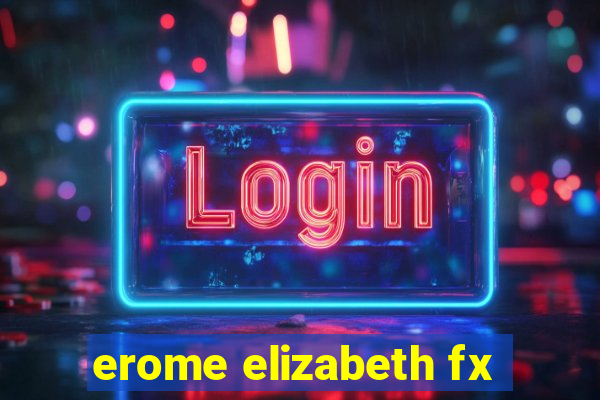 erome elizabeth fx