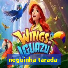 neguinha tarada