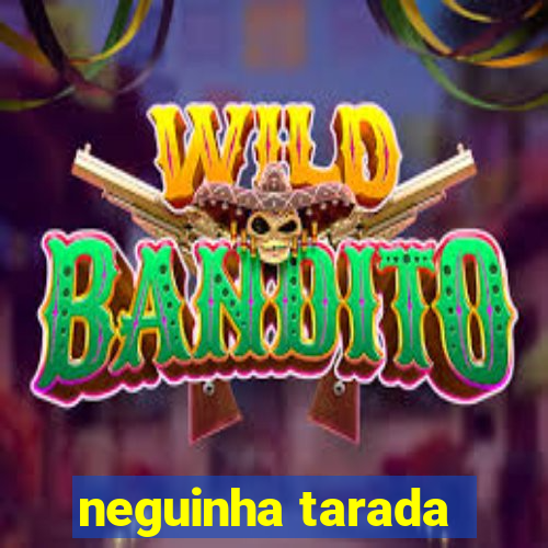 neguinha tarada