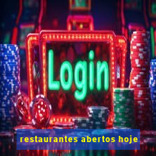 restaurantes abertos hoje