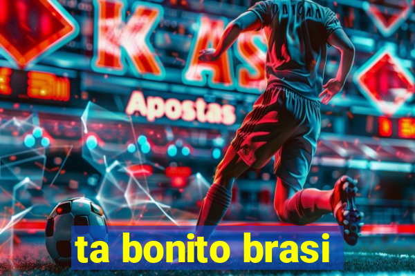 ta bonito brasi