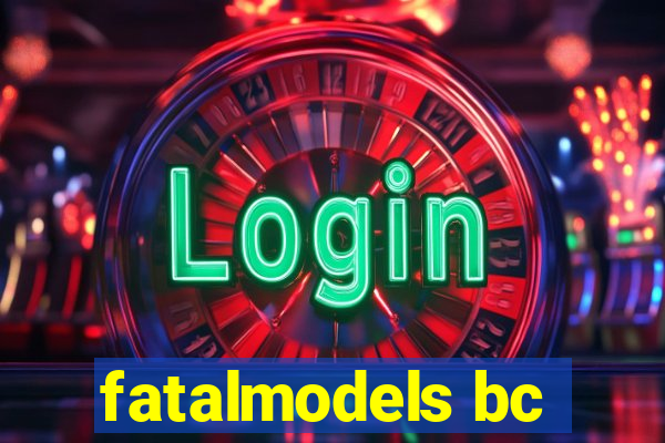 fatalmodels bc