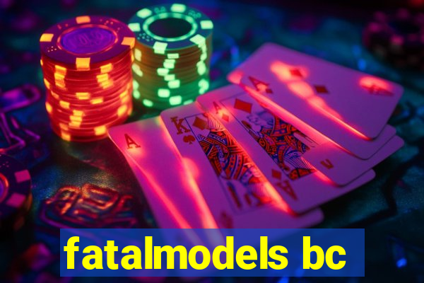 fatalmodels bc