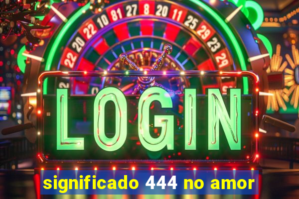 significado 444 no amor