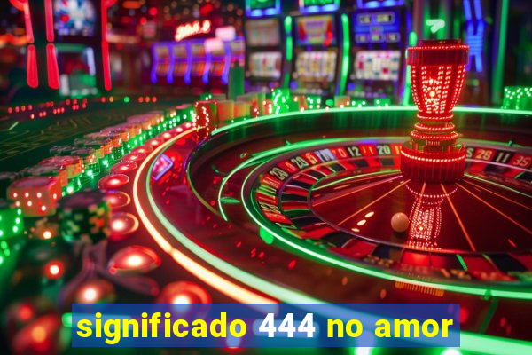 significado 444 no amor