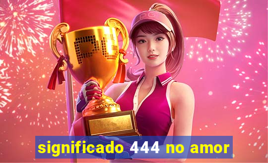 significado 444 no amor