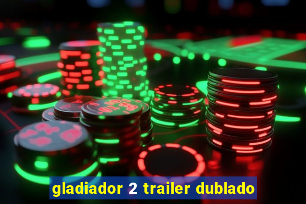 gladiador 2 trailer dublado