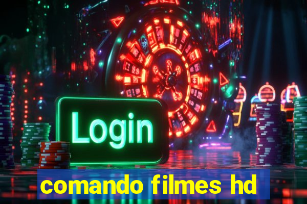 comando filmes hd