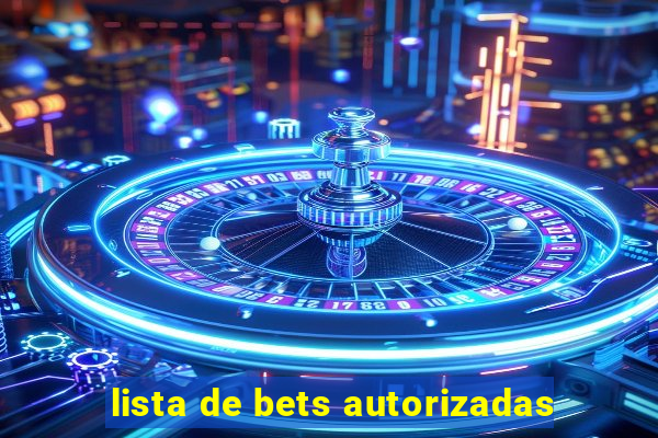 lista de bets autorizadas