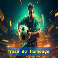 frase do flamengo para foto