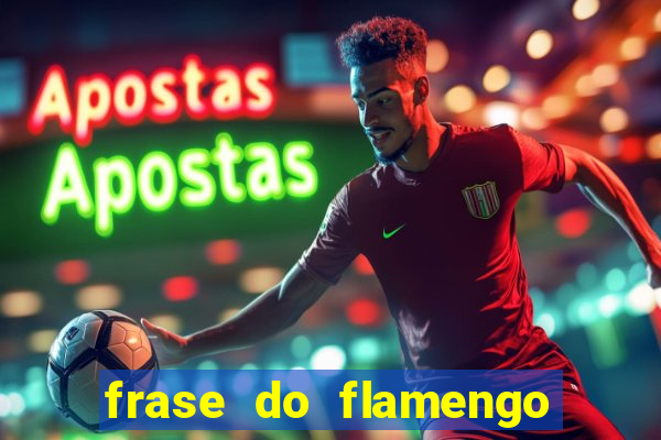 frase do flamengo para foto