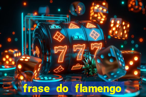 frase do flamengo para foto