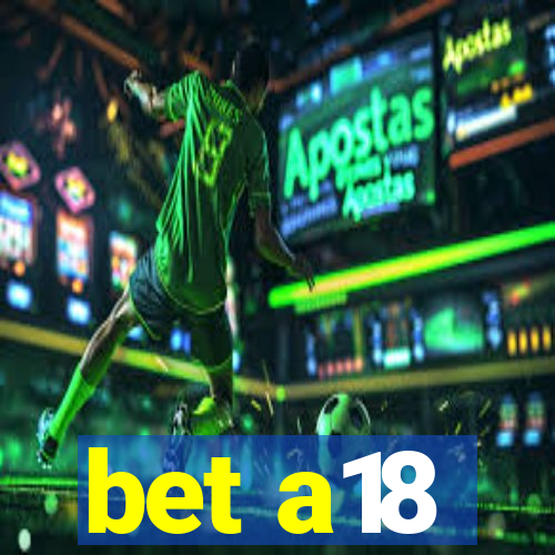 bet a18