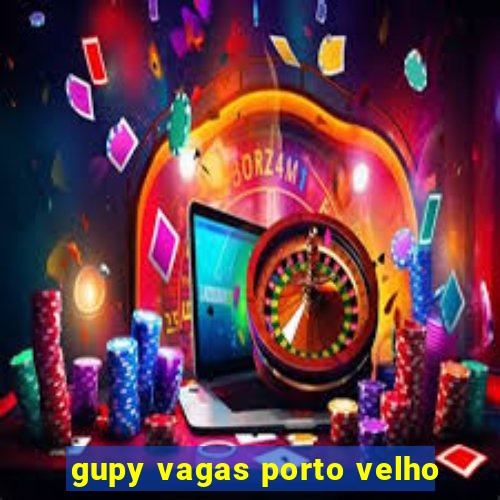 gupy vagas porto velho