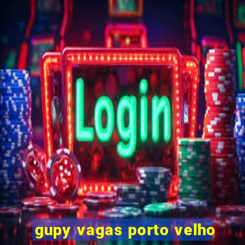 gupy vagas porto velho