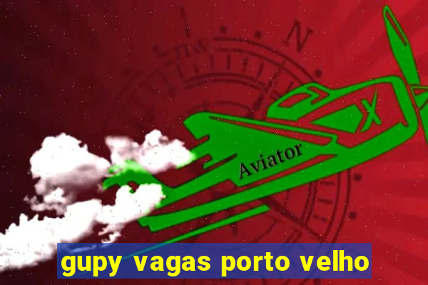 gupy vagas porto velho