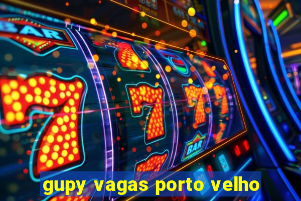 gupy vagas porto velho