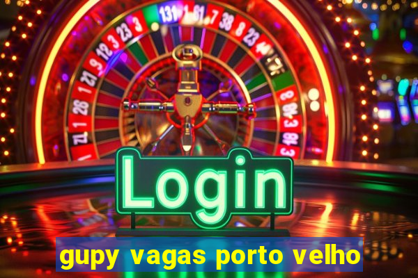 gupy vagas porto velho