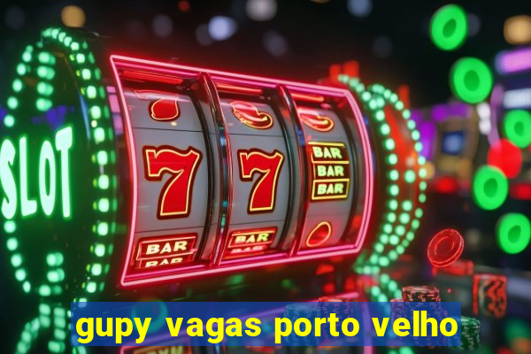 gupy vagas porto velho