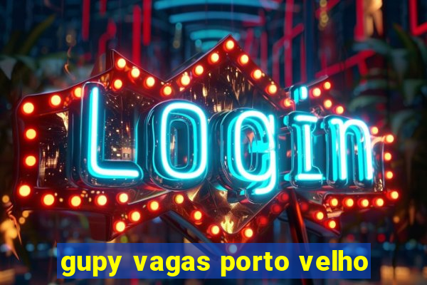 gupy vagas porto velho