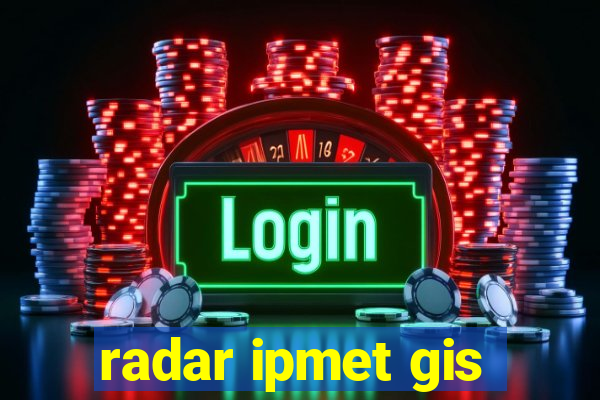 radar ipmet gis