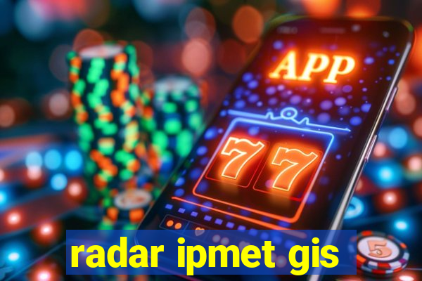 radar ipmet gis